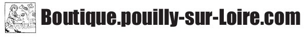 Boutique Pouilly Fumé sur Pouilly-sur-Loire.com